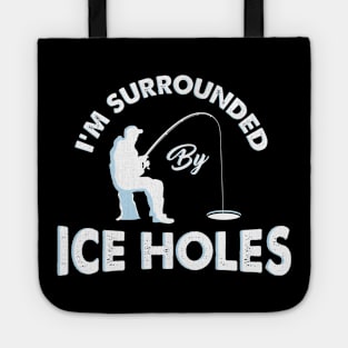 I´m surrounded by ice holes - Funny Ice Fishing Shirts and Gifts Tote