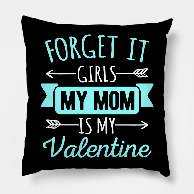 Forget It Girls My Mom Is My Valentines Funny Valentines Day Gift Pillow by HCMGift