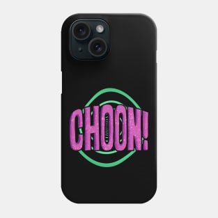 CHOON! Phone Case