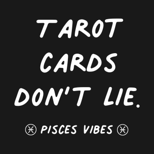 Tarot cards don't lie Pisces funny quotes zodiac astrology signs horoscope T-Shirt