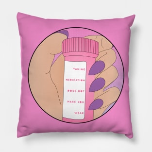 ♡ TAKING MEDICATION DOES NOT MAKE YOU WEAK ♡ Pillow