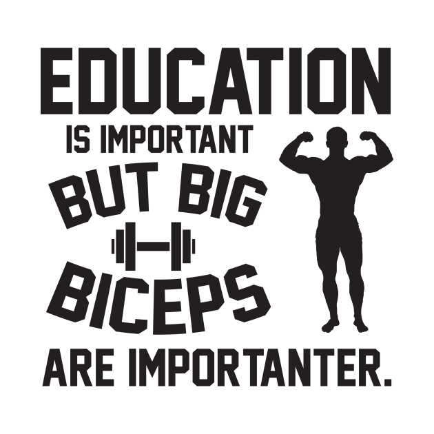 Education is important. But big biceps are importanter by nektarinchen