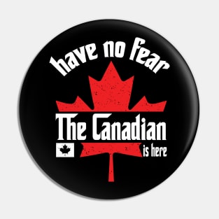 Have No Fear The Canadian is Here Pin