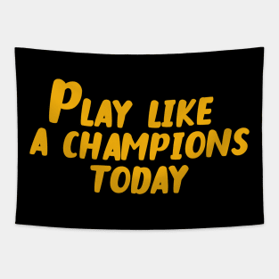 Play Like a Champions Today Tapestry