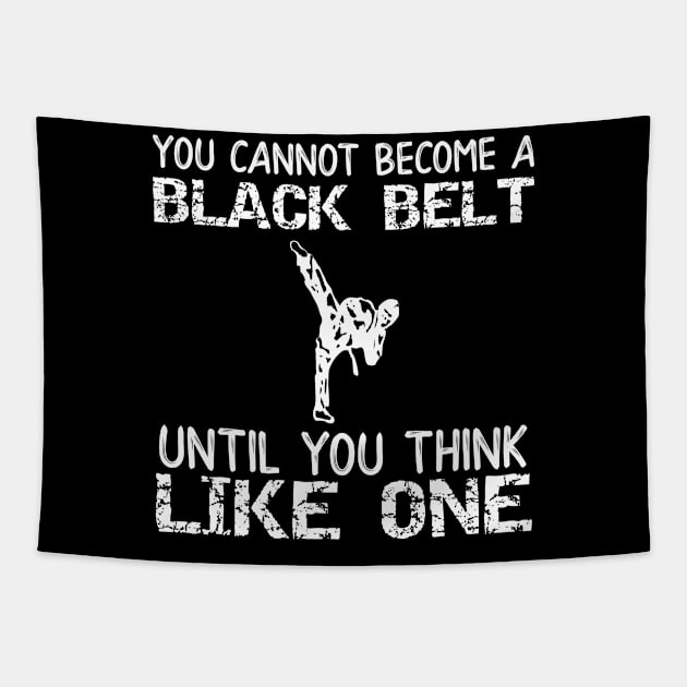 You Can Not Become a Black Belt Until You Think Like One Tapestry by DANPUBLIC