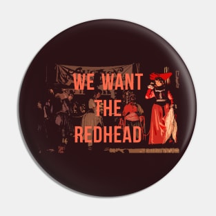 We Want the Redhead! Pin