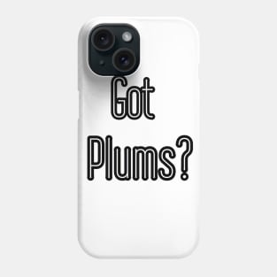 Got Plums? Phone Case