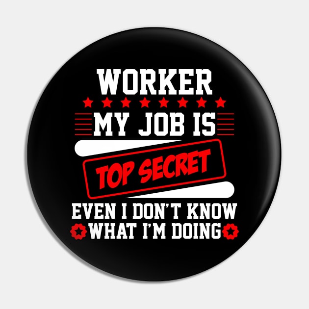 Worker My Job Is Top Secret Even I Don't Know What I'm Doing (white) Pin by Graficof