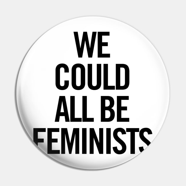 We Could All Be Feminists Pin by sergiovarela