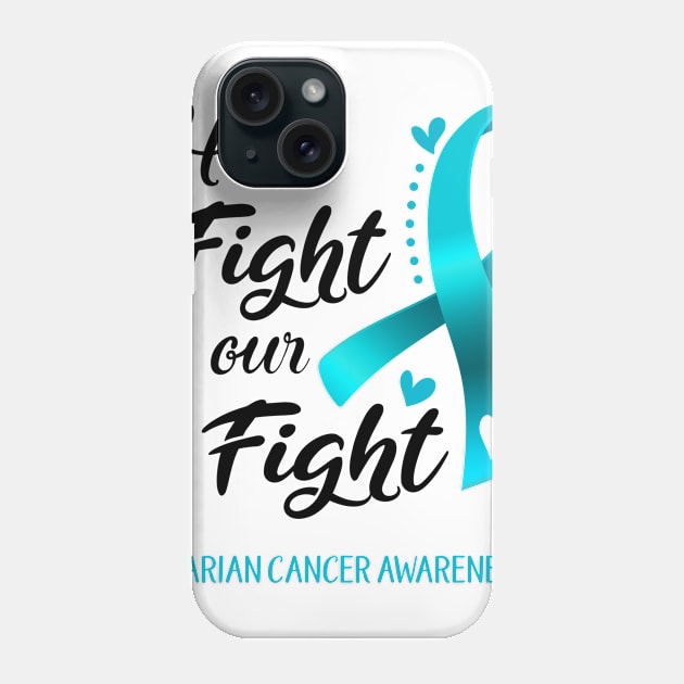 Her Fight is our Fight Ovarian Cancer Awareness Support Ovarian Cancer Warrior Gifts Phone Case by ThePassion99