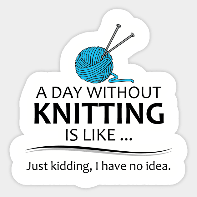 Knitting T-Shirt For Knitters - A Day Without Knitting Knitting T-Shirt For Knitters - A Day Without Knitting