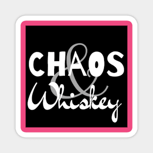 Chaos & Whiskey Magnet