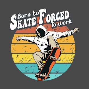 Born to Skate, Forced to Work T-Shirt