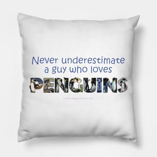 Never underestimate a guy who loves penguins - wildlife oil painting word art Pillow