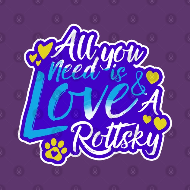 All You Need Is Love And A Rottsky by Shopparottsky