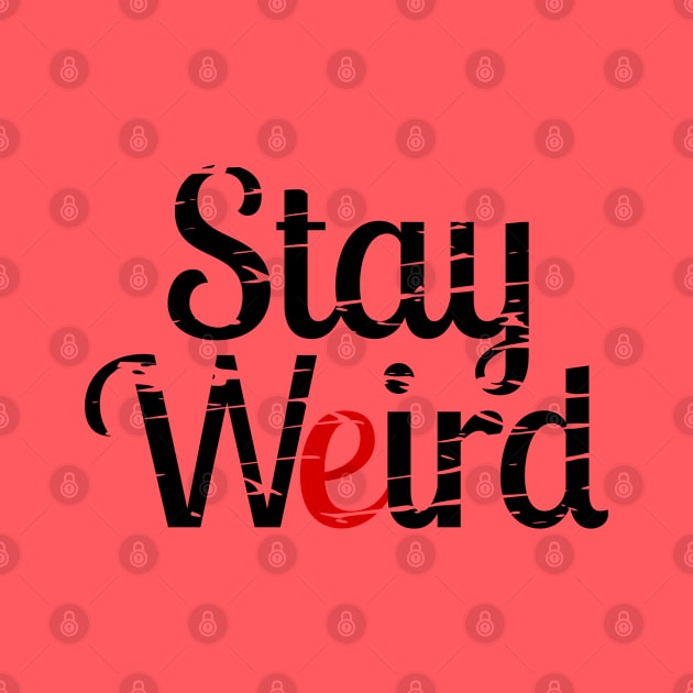 Stay weird by mailboxdisco