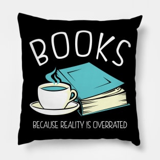 Books Because Reality Is Overrated Pillow