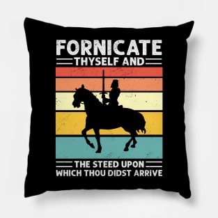 FORNICATE THYSELF AND THE STEED UPON WHICH THOU DIDST ARRIVE Pillow