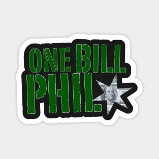 ONE BILL PHIL Magnet