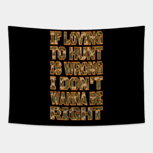 If Loving To Hunt Is Wrong I Don't Wanna Be Right Camo Blaze Tapestry