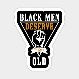 Black Men Deserve To Grow Old Magnet