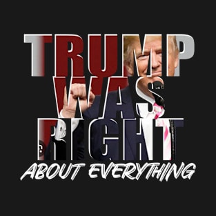 Trump Was Right T-Shirt