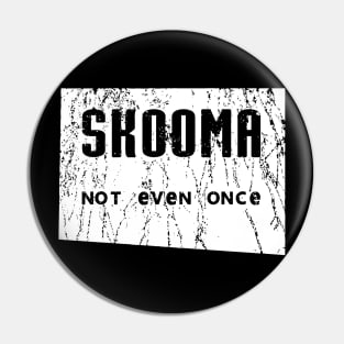 Skooma Not Even Once Pin