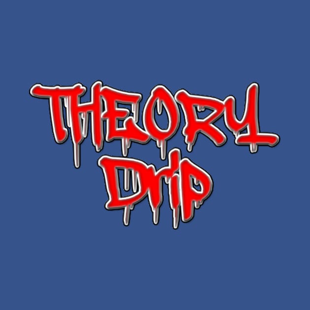 Theory Drip by Timothy Theory