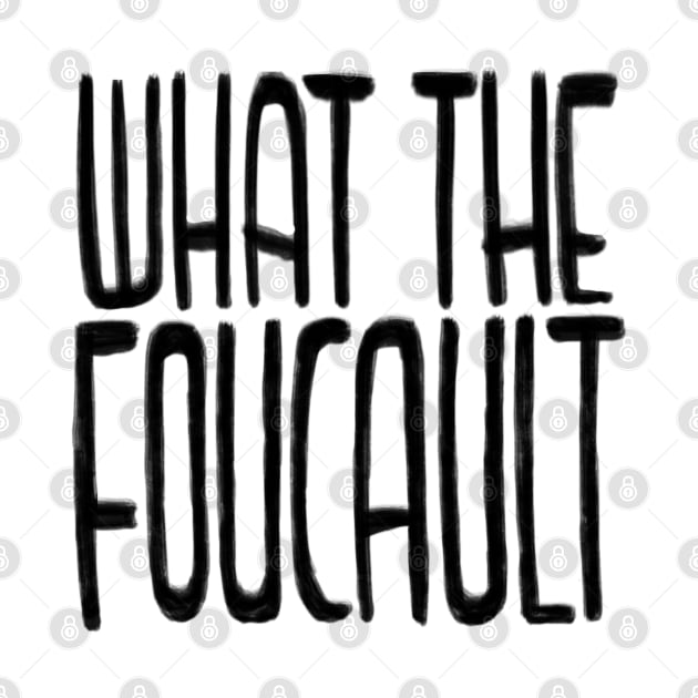 Philosophy, What the Foucault by badlydrawnbabe