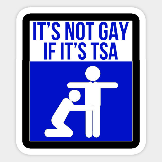 it's not gay if it's tsa