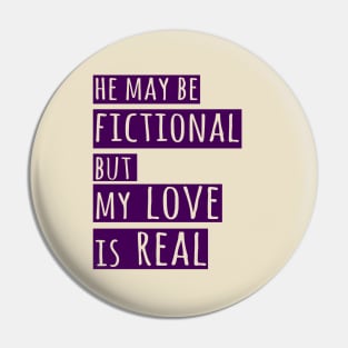 he may be fictional but my love is real Pin