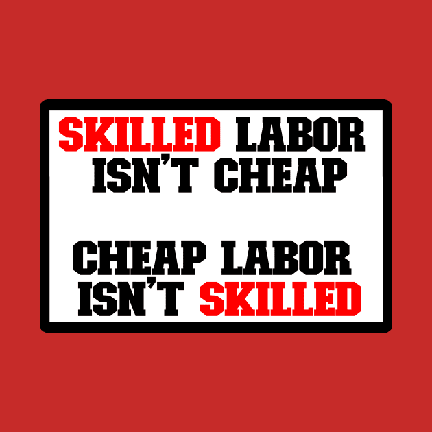 Skilled labor isn't cheap, Cheap Labor isn't skilled by DarkwingDave