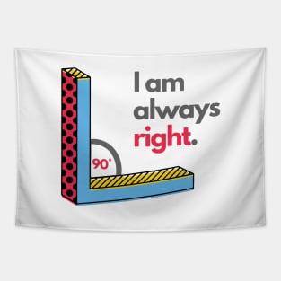 Right Angle I Am Always Right Funny Math Jokes Tapestry