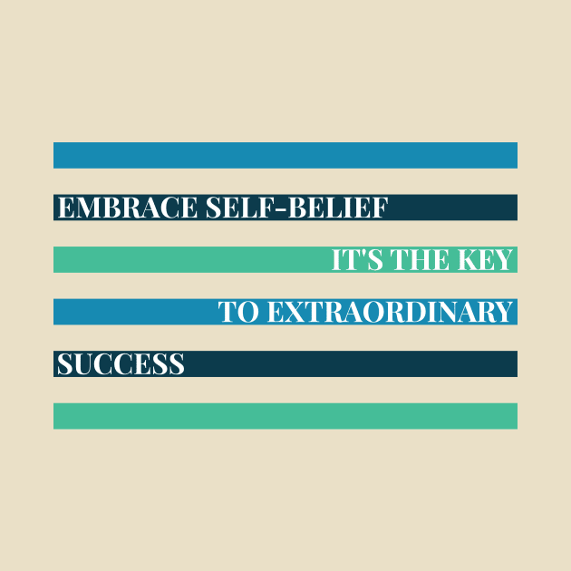 "EMBRACE SELF-BELIEF, IT'S THE KEY TO EXTRAORDINARY SUCCESS" by Magicform