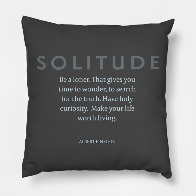 Solitude: Albert Einstein on Being Alone Pillow by Stonework Design Studio