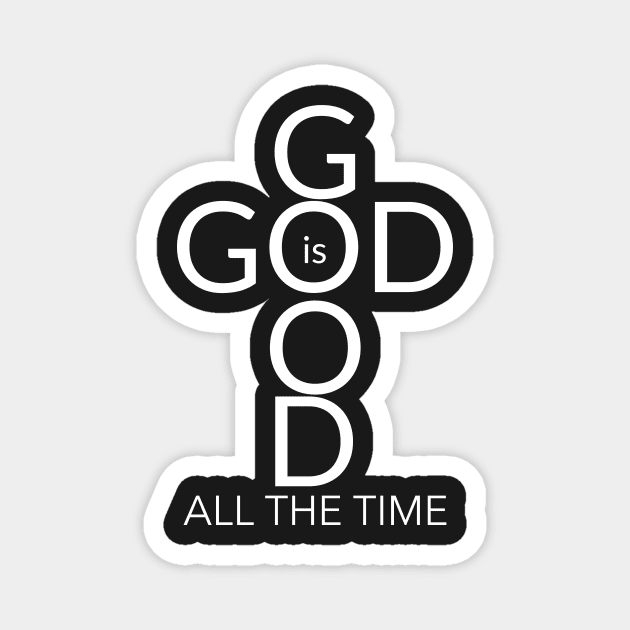 God is Good, All the Time! Magnet by mikepod