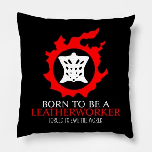 Born to be a Leatherworker Forced to save the World Funny MMORPG Pillow