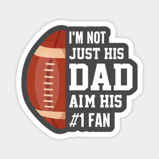 I'm not just his dad aim his 1 fan , Funny American Football Magnet