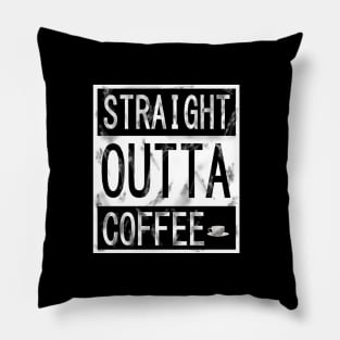 STRAIGHT OUTTA COFFEE Pillow