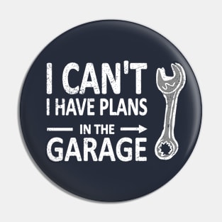 I CAN'T I Have PLANS in the GARAGE Mechanic Plumber White Pin