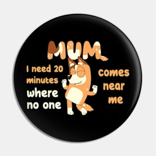 Mum I need 20 minutes where no one comes near me bluey Pin