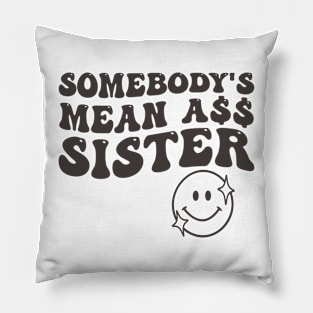 Somebody's Mean Ass Sister Pillow