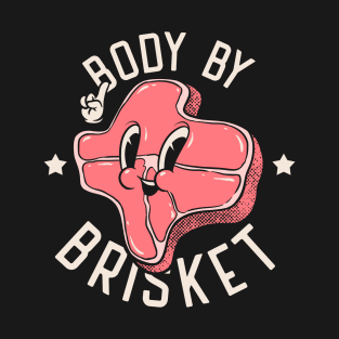 Brisket | Body by Brisket | Texas State Pitmaster BBQ Beef Barbecue Dads Backyard Premium Quality BBQ | Backyard Pool Party BBQ | Summer T-Shirt