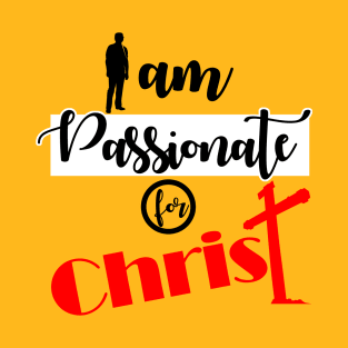 I Am Passionate For Christ T-Shirt T-Shirt