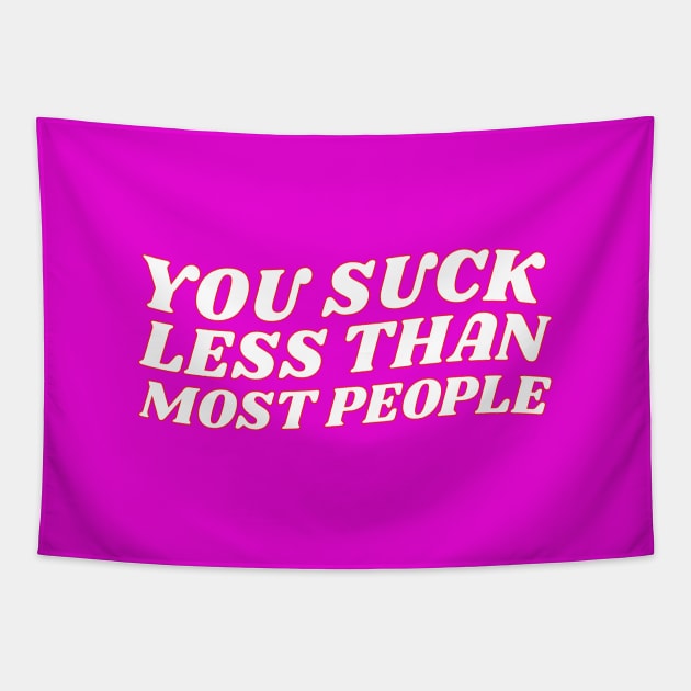 You Suck Less Than Most People Sarcastic Love Quote Tapestry by lavishgigi