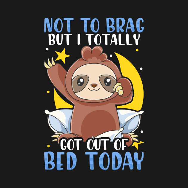 Not To Brag But I Totally Got Out of Bed Today by theperfectpresents