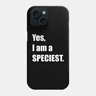 Yes, I am a SPECIEST. Phone Case