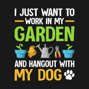 I just want to work in my garden and hangout with my dog T-Shirt