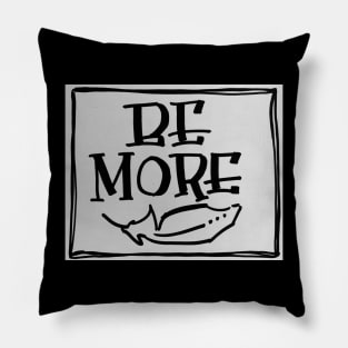 BE MORE Pillow