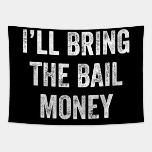 I'll bring the bail money Tapestry